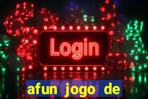 afun jogo de ganhar dinheiro